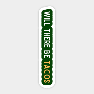 Will There Be Tacos Sticker